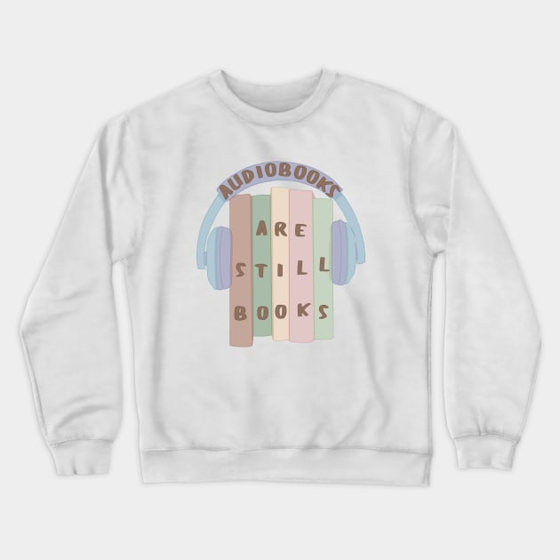 Audiobooks are still books Crewneck Sweatshirt by Becky-Marie